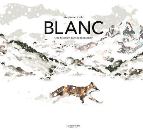 [CALENDRIER DE L’AVENT] Blanc, une histoire dans la montagne - Stephane Kiehl - La martiniere jeunesse